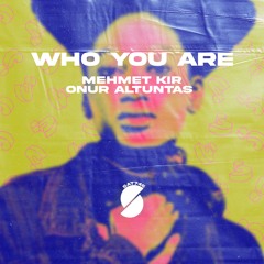 Mehmet Kır & Onur Altuntas - Who You Are (Original Mix)