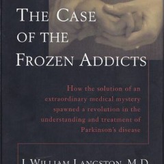 [Access] [EBOOK EPUB KINDLE PDF] The Case of the Frozen Addicts by  J. William Langston &  Jon Palfr