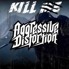 Kill Me - Aggressive Distortion