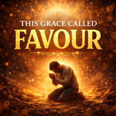 THIS GRACE CALLED FAVOUR