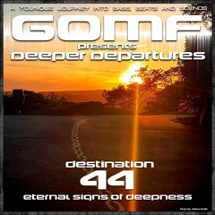 GOMF - Deeper Departures 44 ( Eternal Signs Of Deepness)