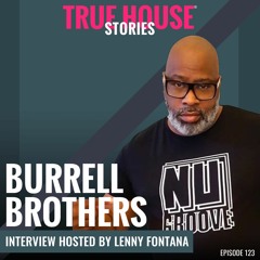 Burrell Brothers interviewed by Lenny Fontana for True House Stories® # 123
