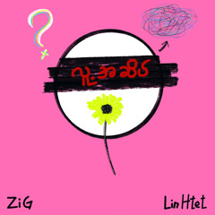 Lu Asate _ Lin Htet x ZiG