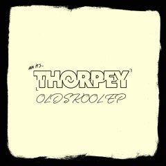 THORPEY - OLD SKOOL EP PREVIEW (OUT NOW BANDCAMP EXCLUSIVE)