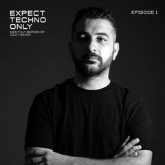 EXPECT TECHNO ONLY  (Episode #1)