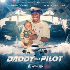 Likkle Vybz & Vybz Kartel - Daddy Was A Pilot