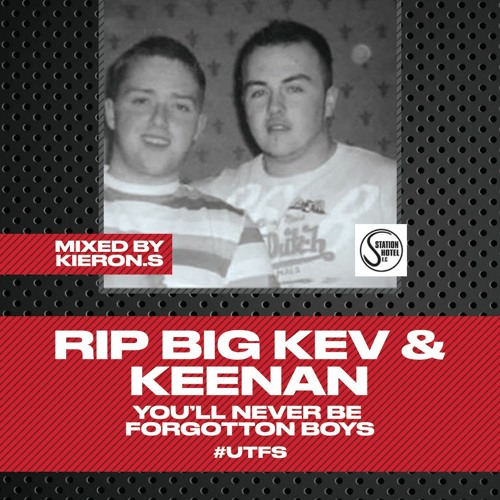 RIP BIG KEV & KEENAN