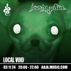Local Void - Aaja channel 1 - 03 11 24