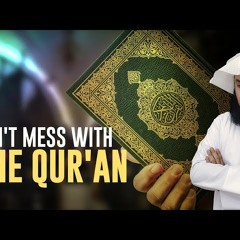 Don't Mess with The Qur'an - Mufti Menk