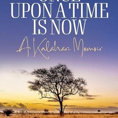 Free read✔ Once Upon a Time is Now: A Kalahari Memoir