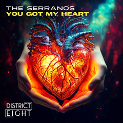 The Serranos - You Got My Heart (Original Mix) *Out on District Eight Records*