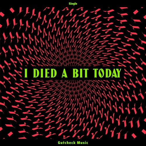 I Died A Bit Today