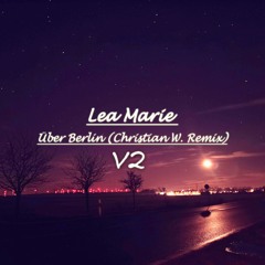 Lea Marie - Über Berlin (Christian W. Remix V2)
