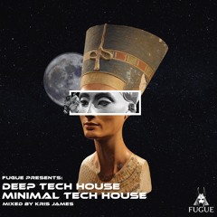 Fugue Presents Deep Tech House & Minimal Tech House Mix