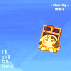 i'll still be here -clear sky remix-