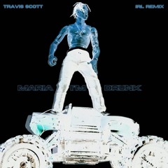 Travis Scott - Maria I'm Drunk (IRL Remix)