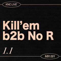 Kill'em b2b NO R @ knc. 07/10/22