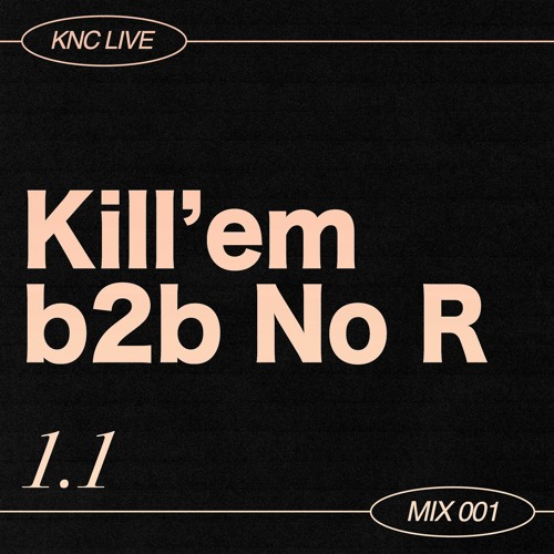 Kill'em b2b NO R @ knc. 07/10/22