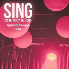 Sing (Chunky & JSD Speed Garage refix)