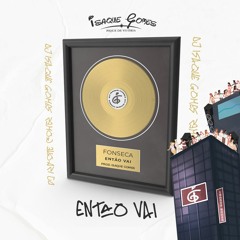 ENTÃO VAI - Dj Isaque Gomes Feat. Fonseca (Audio Oficial)