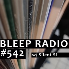 Bleep Radio #542 w/ Silent Si [Back Once Again, He's the Tardigrade Blaster]