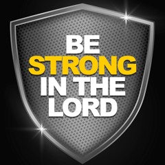 Be Strong in the Lord