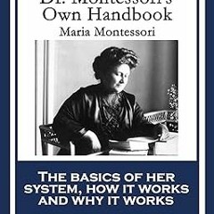 ! Dr. Montessori’s Own Handbook BY: Maria Montessori (Author) @Literary work=