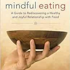 READ EPUB KINDLE PDF EBOOK Mindful Eating: A Guide to Rediscovering a Healthy and Joy