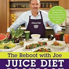 ^Epub^ The Reboot with Joe Juice Diet Cookbook: Juice, Smoothie, and Plant-based Recipes Inspir