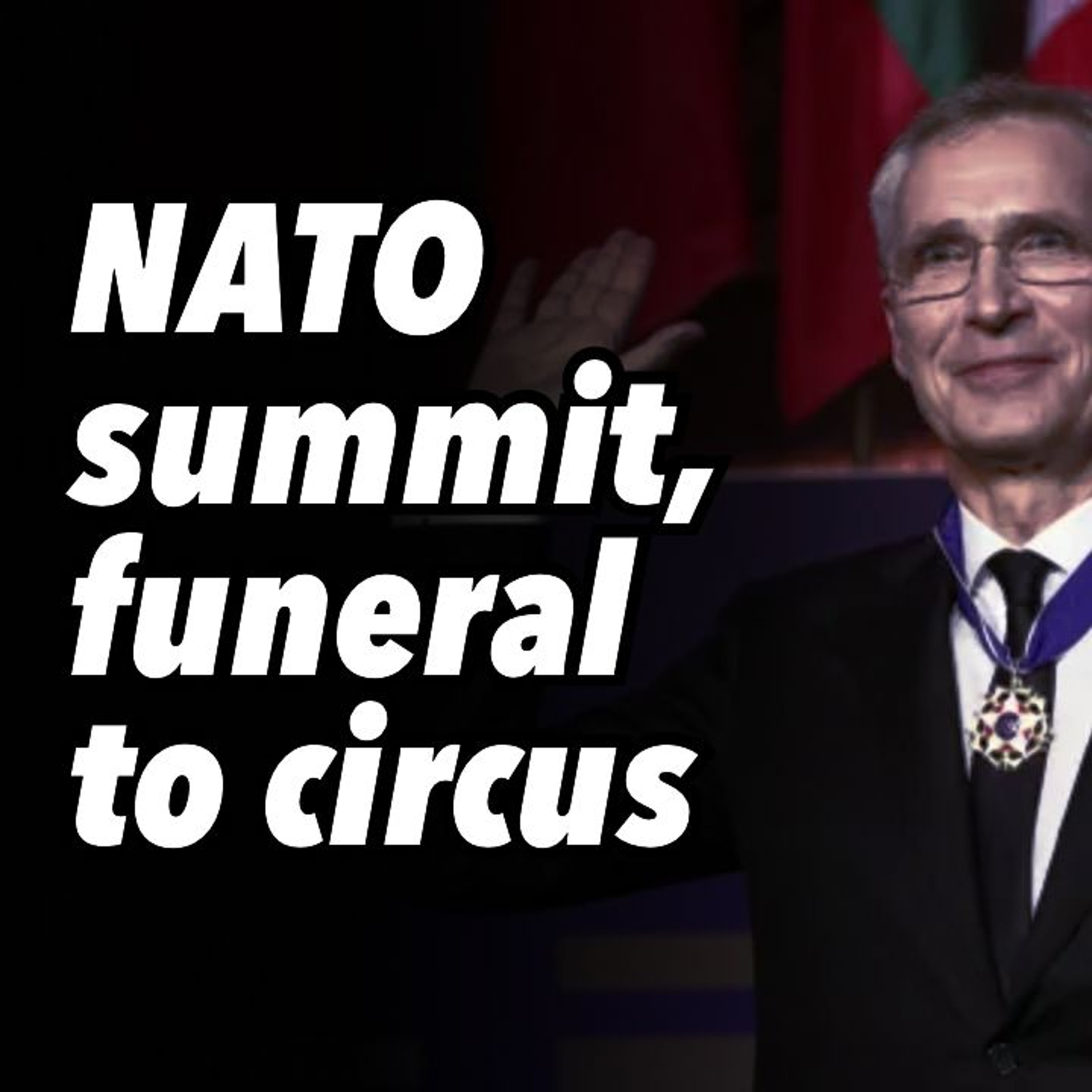 NATO summit, funeral to circus