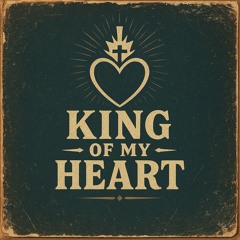 King of My Heart (’98–’25 Edition)