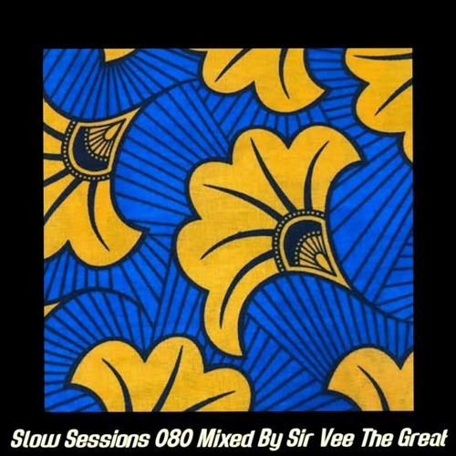 Slow Sessions 080 Mixed By Sir Vee The Great (ZA)
