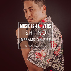 FREE DOWNLOAD -- Shiino - Dreams on Fire (Original Mix) [Musicis4Lovers.com]