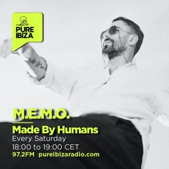 Made By Humans Radio Show by M.E.M.O. @ Pure Ibiza Radio FM97.2