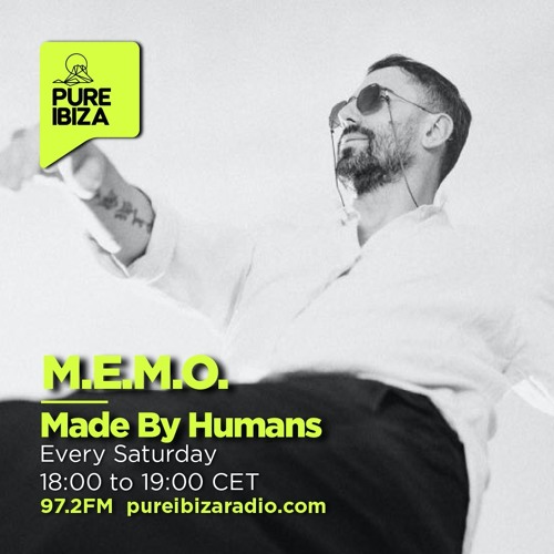 Made By Humans Radio Show by M.E.M.O. @ Pure Ibiza Radio FM97.2