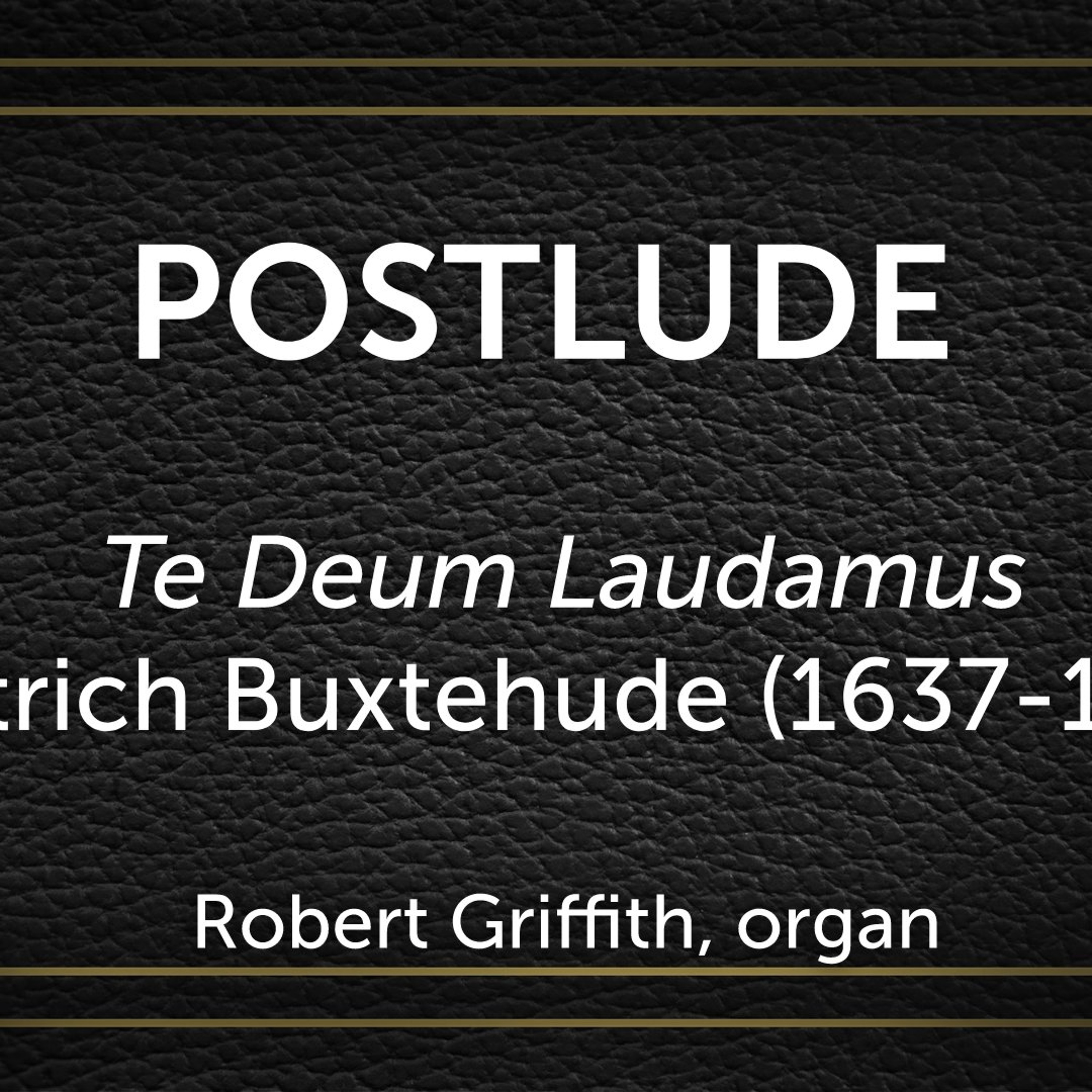 Te Deum Laudamus, Dietrich Buxtehude (1637-1707) - Robert Griffith, organ episode artwork