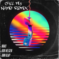 MAKI X BOB HELGEN X ANN OLAP - CALL MY NAME (REMIX)