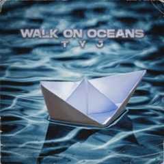 WALK ON OCEANS - TYJ