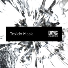 DOMUS CAST 003 - Toxido Mask