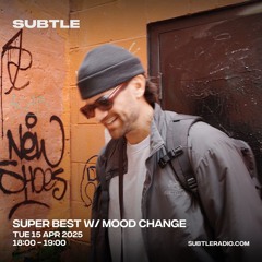 Mood Change - Super Best on Subtle - Apr 15, 2025