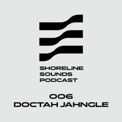 006 DOCTAH JAHNGLE | SHORELINE SOUNDS PODCAST