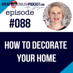 #088 How to Decorate your Home