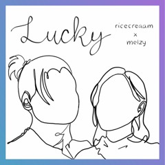Lucky - ricecreamXmelzy (Cover)