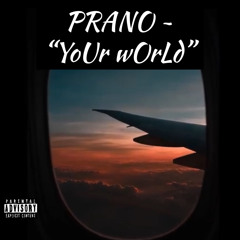 PRANO ~ “YoUr wOrLd”