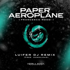Francesco Rossi  - Paper Aeroplane (Luifer Dj Remix) FREE DOWNLOAD