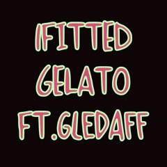 1Fitted Gelato Ft.gledaff