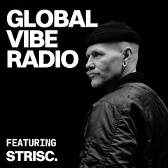 Global Vibe Radio 444 Feat. STRISC.