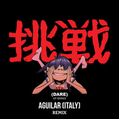 Gorillaz - Dare // Aguilar (Italy) Remix