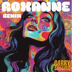Barry Bobbinz - Roxanne (Remix)
