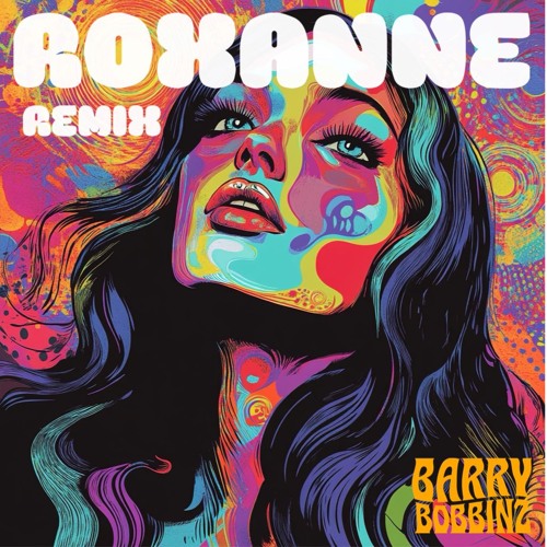 Barry Bobbinz - Roxanne (Remix)